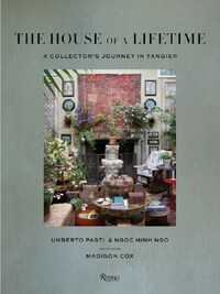 The House of a Lifetime A Collector's Journey in Tangier /anglais