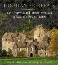 Highland Retreats: The Architecture and Interior Decoration of Scotland's Seasonal Houses /anglais