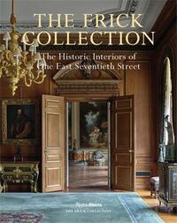 THE FRICK COLLECTION: THE HISTORIC INTERIORS /ANGLAIS