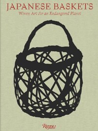 Japanese Baskets Woven Art for an Endangered Planet /anglais