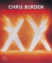 Chris Burden Extreme Measures /anglais