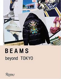 Beams Beyond Tokyo Innovative Fashion and Streetwear /anglais