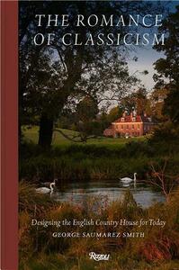THE ROMANCE OF CLASSICISM : DESIGNING THE ENGLISH COUNTRY HOUSE FOR TODAY /ANGLAIS