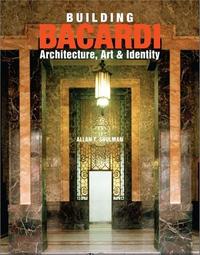 Building Bacardi: Architecture, Art & Identity /anglais