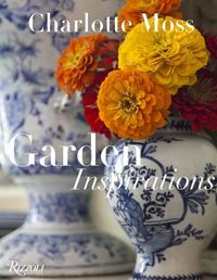 Charlotte Moss: Garden Inspirations /anglais