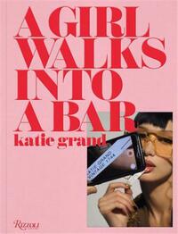 Katie Grand A Girl Walks into a Bar /anglais