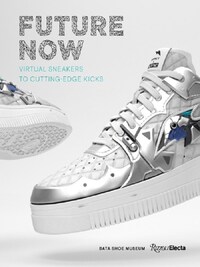 Future Now: Virtual Sneakers to Cutting-Edge Kicks /anglais