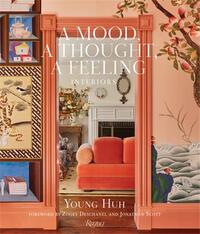 A Mood, a Thought, A Feeling : Interiors by Young Hu /anglais
