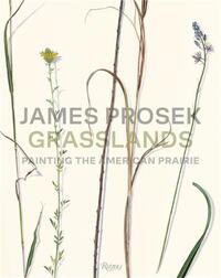 JAMES PROSEK GRASSLANDS : PAINTING THE AMERICAN PRAIRIE /ANGLAIS