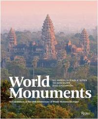 World Monuments: 50 Irreplaceable Sites To Discover, Explore, and Champion /anglais