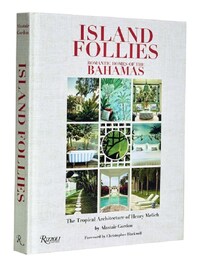 Island Follies Romantic Homes of the Bahamas : The Tropical Architecture of Henry Melich /anglais