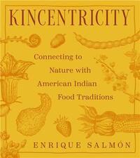 Kincentricity: Connecting to Nature with American Indian Food Traditions /anglais