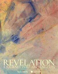 Revelation : The Journey into Abstraction /anglais