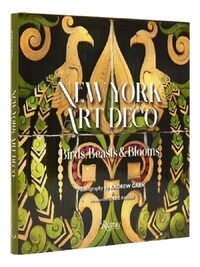 NEW YORK ART DECO : BIRDS, BEASTS & BLOOMS /ANGLAIS