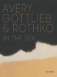 Avery, Gottlieb & Rothko By the Sea /anglais