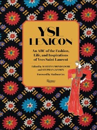 YSL Lexicon An ABC of the Fashion, Life, and Inspirations of Yves Saint Laurent /anglais