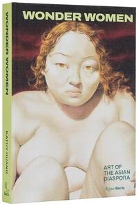 WONDER WOMEN ART OD THE ASIAN DIASPORA /ANGLAIS