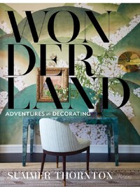 SUMMER THORNTON WONDERLAND  ADVENTURES IN DECORATING /ANGLAIS