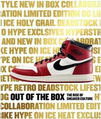 OUT OF THE BOX - THE RISE OF SNEAKER CULTURE /ANGLAIS