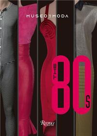 The '80s: Fashion's Boldest, Most Glamorous Decade /anglais