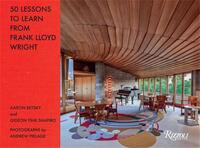 50 Lessons to Learn from Frank Lloyd Wright /anglais