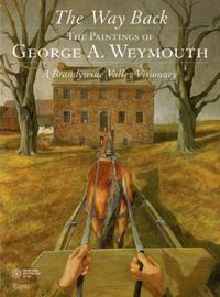 The Way Back The Paintings of George A. Weymouth /anglais