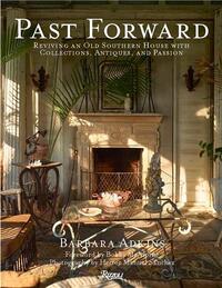 Past Forward : Reviving an Old Southern House with Collections, Antiques, and Passion /anglais