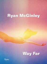 Ryan McGinley Way Far /anglais