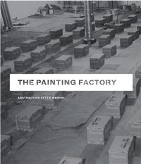 The Painting Factory: Abstraction After Warhol /anglais