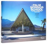The Palm Springs School Desert Modernism 1934-1975 /anglais