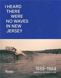 No Waves In New Jersey Surfing on the Jersey Shore 1888-1984 /anglais