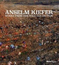 Anselm Kiefer Works from the Hall Collection /anglais