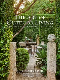 The Art of Outdoor Living - Gardens for Entertaining Family and Friends /anglais