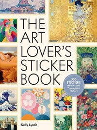 The Art Lover s Sticker Book : 350 Stickers from Artists Throughout History /anglais