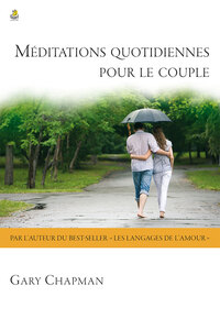 MEDITATIONS QUOTIDIENNES POUR LE COUPLE - UN LIVRE POUR AIMER ET ETRE AIME CHAQUE JOUR