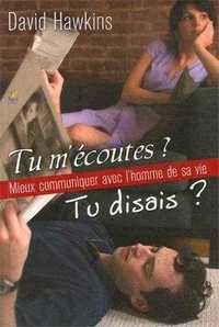 TU M ECOUTES ? TU DISAIS ? MIEUX COMMUNIQUER AVEC L HOMME DE SA VIE