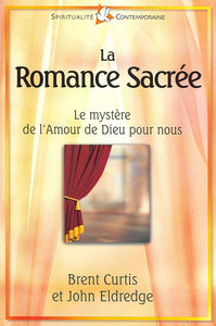 LA ROMANCE SACREE - LE MYSTERE DE L AMOUR DE DIEU POUR NOUS