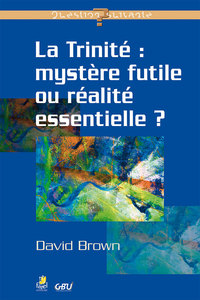 La Trinité : mystère futile ou réalité essentielle ?