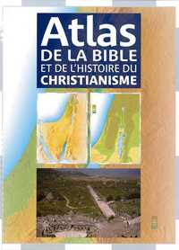 ATLAS DE LA BIBLE ET DE L'HISTOIRE DU CHRISTIANISME (FORMAT REDUIT)