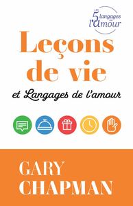 LECONS DE VIE ET LANGAGES DE L AMOUR - UNE AUTOBIOGRAPHIE UTILE DE GARY CHAPMAN