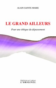 LE GRAND AILLEURS - POUR UNE ETHIQUE DU DEPASSEMENT