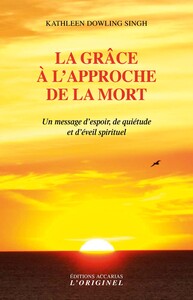 LA GRACE A L'APPROCHE DE LA MORT - UN MESSAGE D'ESPOIR, DE QUIETUDE ET D'EVEIL SPIRITUEL