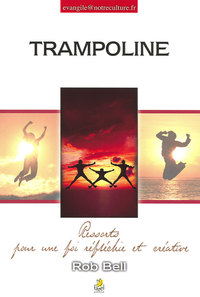TRAMPOLINE - RESSORTS POUR UNE FOI REFLECHIE ET CREATIVE
