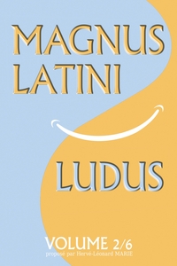 MAGNUS LATINI LUDUS - T02 - MAGNUS LATINI LUDUS, VOLUME 2 - METHODE POUR APPRENDRE LE LATIN PAS A PA