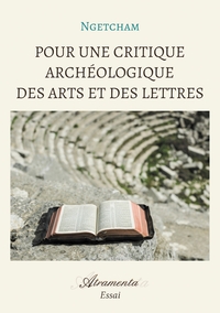 POUR UNE CRITIQUE ARCHEOLOGIQUE DES ARTS ET DES LETTRES