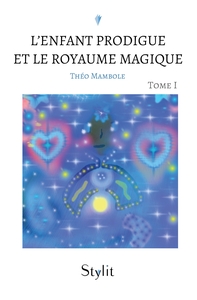 L'ENFANT PRODIGUE ET LE ROYAUME MAGIQUE - T01 - L'ENFANT PRODIGUE ET LE ROYAUME MAGIQUE, TOME I