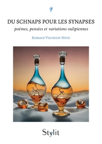 DU SCHNAPS POUR LES SYNAPSES - POEMES, PENSEES ET VARIATIONS OULIPIENNES