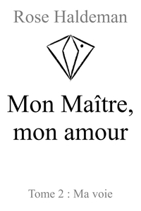 MON MAITRE, MON AMOUR, TOME 2 - MA VOIE