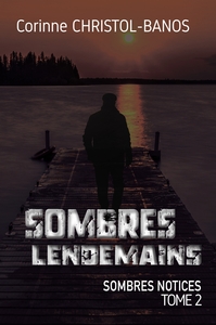 SOMBRES NOTICES - T02 - SOMBRES LENDEMAINS - SOMBRES NOTICES, TOME 2