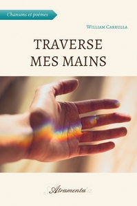 TRAVERSE MES MAINS - (CHANSONS ET POEMES)